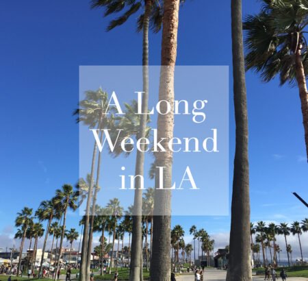 How to Spend a Long Weekend in LA